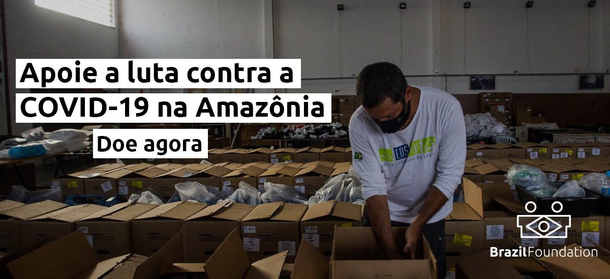 BrazilFoundation Expedicionarios da Saude COVID Amazon Manaus Amazonia Indigenous Indigena Campanha Campaign