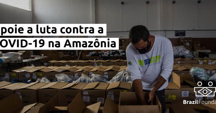 BrazilFoundation Expedicionarios da Saude COVID Amazon Manaus Amazonia Indigenous Indigena Campanha Campaign