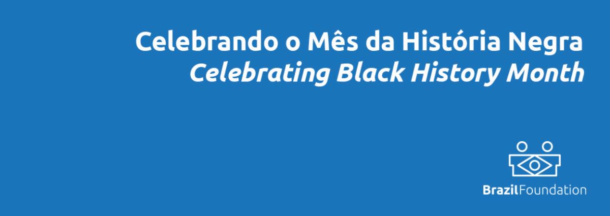 banner black history month BrazilFoundation Mês da História Negra February Fevereiro