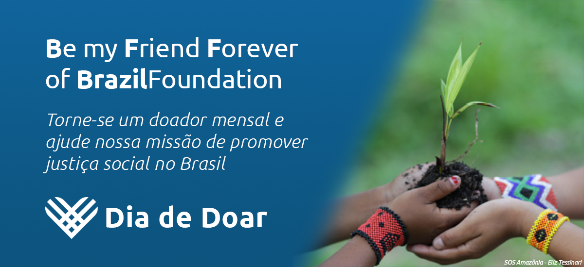 Be my Friend Forever of BrazilFoundation Dia de Doar